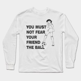 You must Not fear Tsubasa Long Sleeve T-Shirt